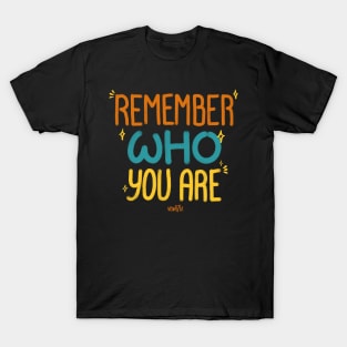 Remember Who You Are T-Shirt